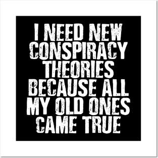 I NEED NEW CONSPIRACY THEORIES FUNNY Posters and Art